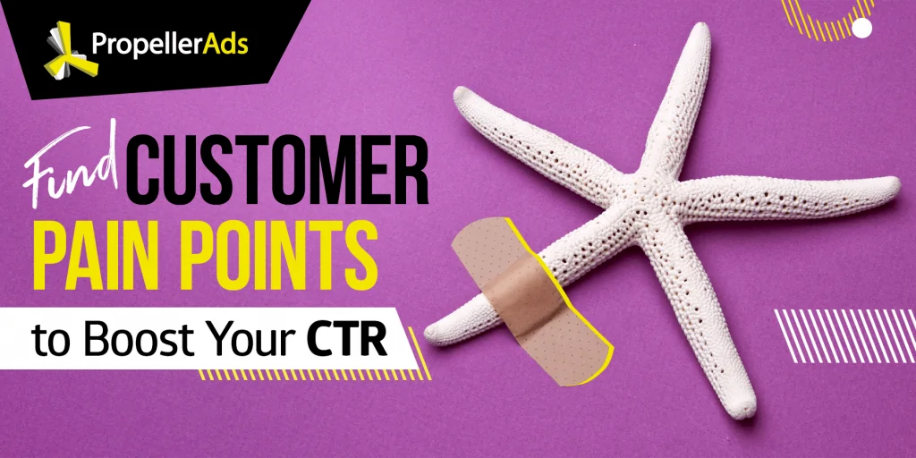 PropellerAds - Customer pain points