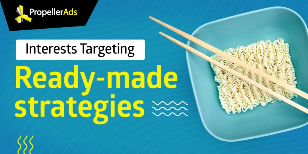 PropellerAds_Interests_Targeting_Strategies