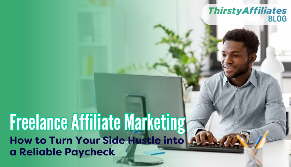 Freelance Affiliate Marketing_ThirstyAffiliates Blog