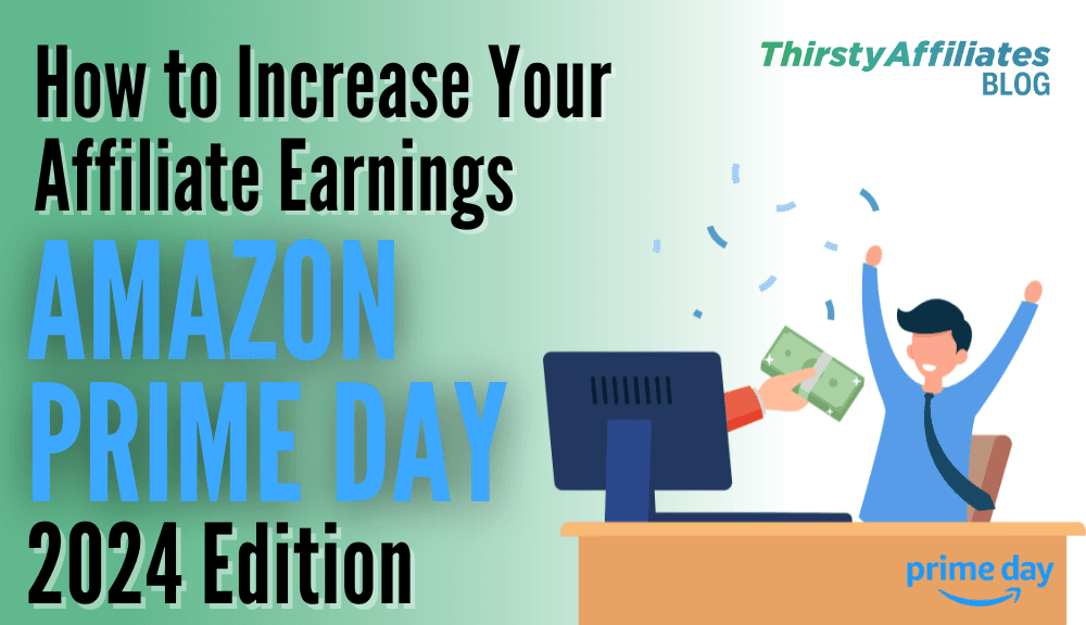 How to Elevate Your Amazon Affiliate Earnings this Prime Day _ThirstyAffiliates blog