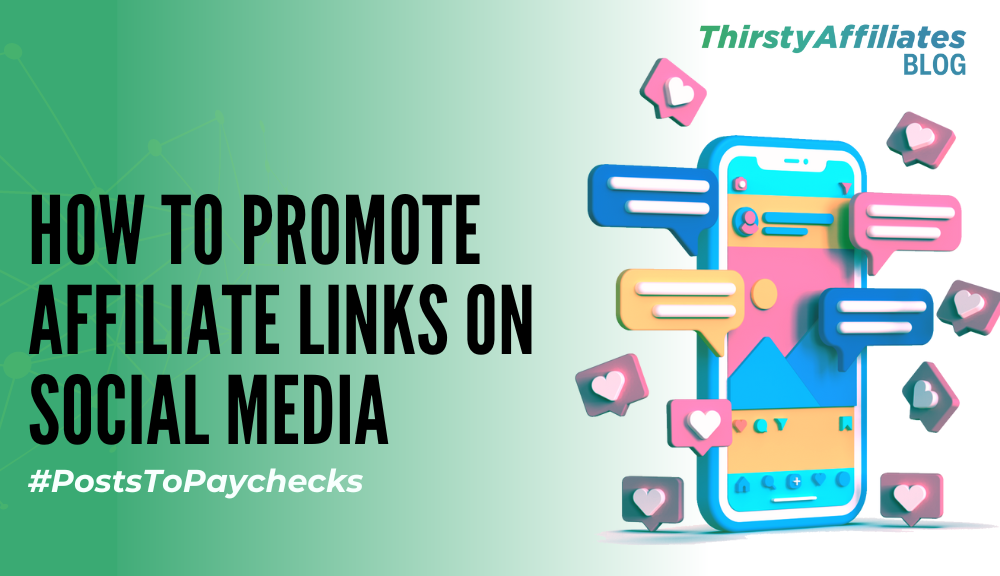 How to Promote Affiliate Links on Social Media_ThirstyAffiliates blog