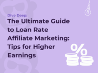 The Ultimate Guide to Loan Rate Affiliate Marketing: Tips for Higher Earnings